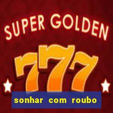 sonhar com roubo de moto